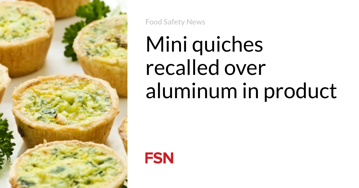 Mini quiches recalled over aluminum in product