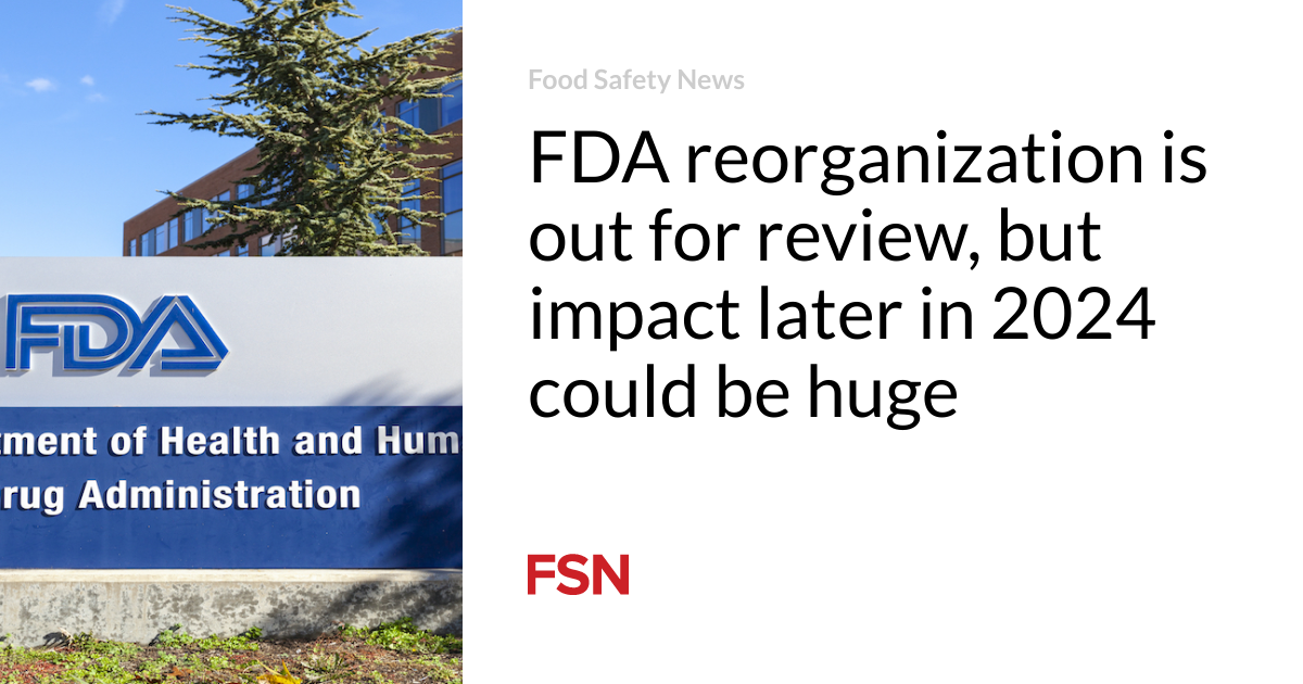 FDA reorganization is out for review, however influence later in 2024 might perchance perchance also very neatly be mountainous