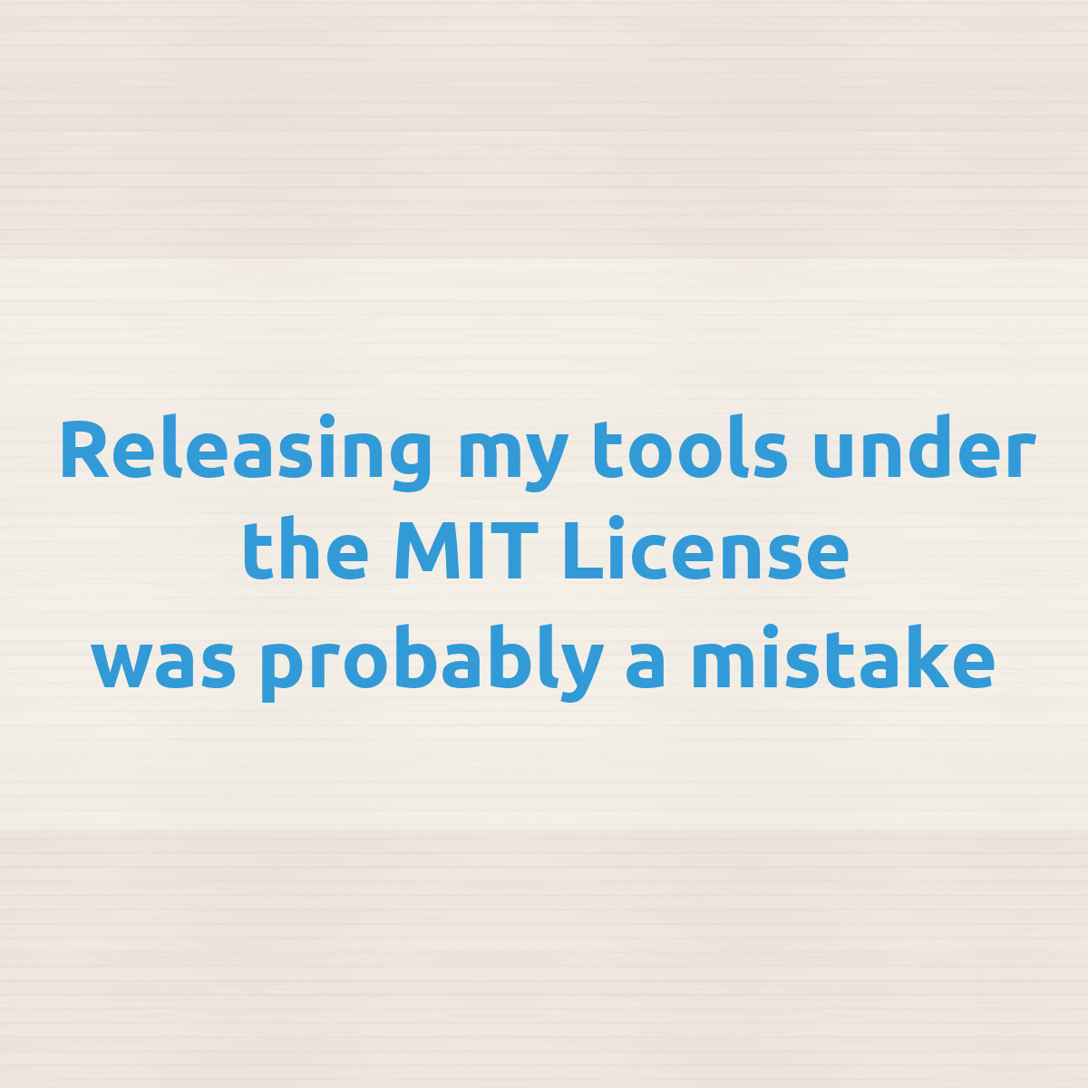 Releasing my instruments below the MIT License used to be doubtlessly a mistake (2023)
