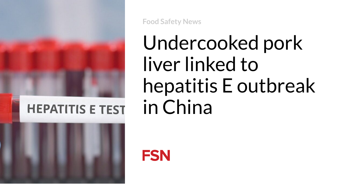 Undercooked pork liver linked to hepatitis E outbreak in China